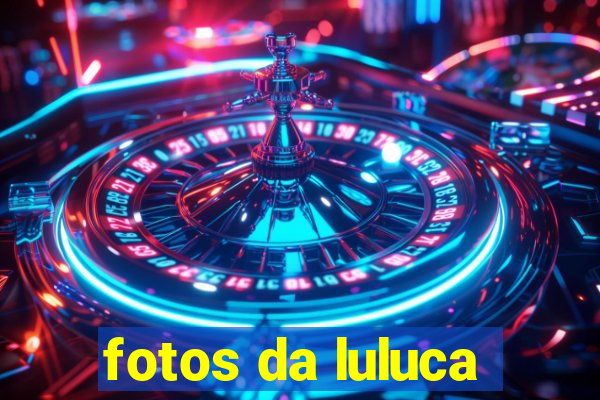 fotos da luluca